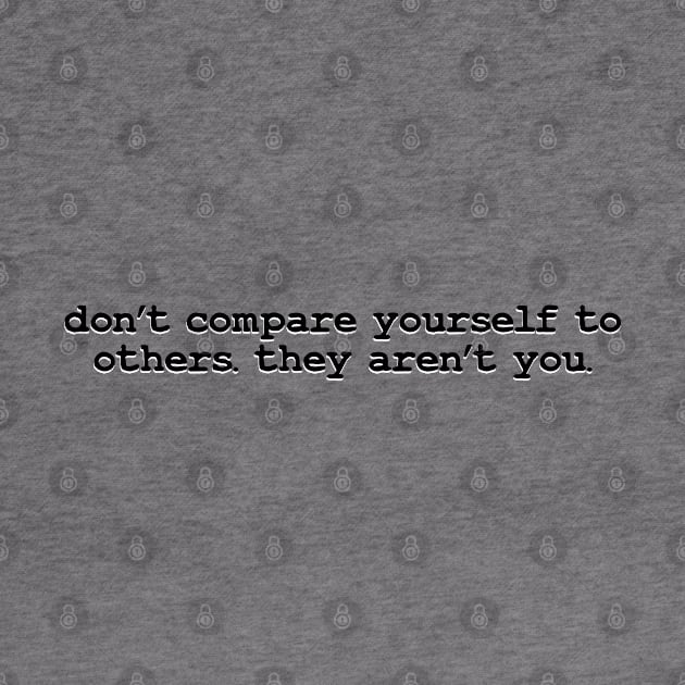 don't compare your self by TheMeddlingMeow